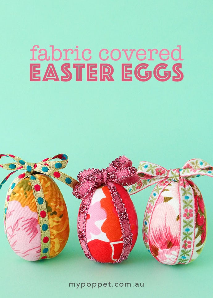 How to make fabric covered Easter Eggs - mypoppet.com.au