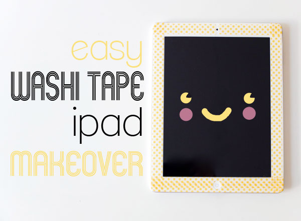 Easy washi tape iPad makeover mypoppet.com.au