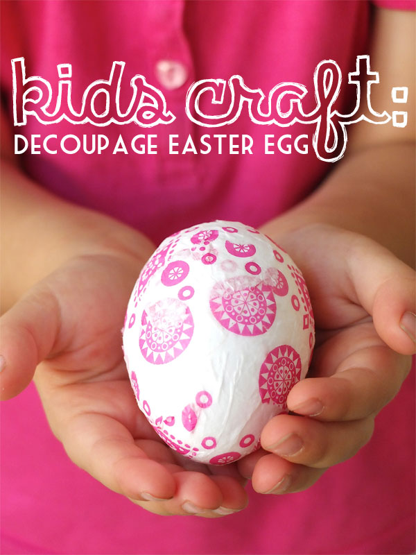 decoupage easter eggs kids easter craft - mypoppet.com.au